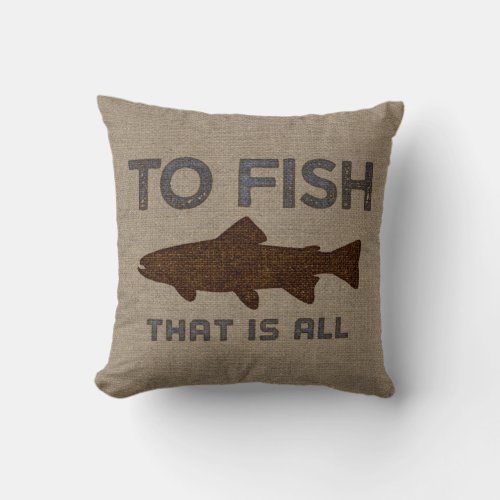 To Fish Burlap Throw Pillow