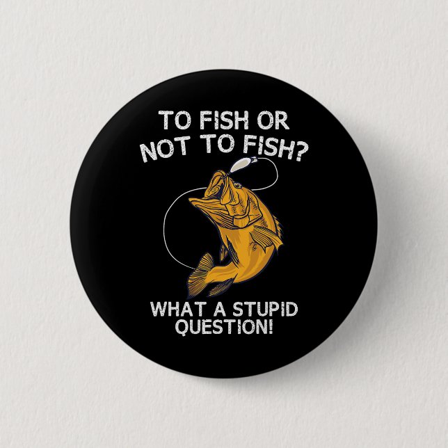 To Fish Or Not To Fish  Button (Front)