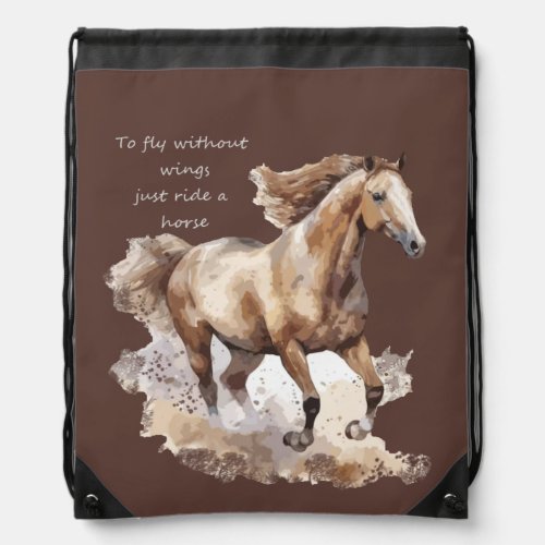 To Fly Without Wings Just Ride a Horse Drawstring Bag