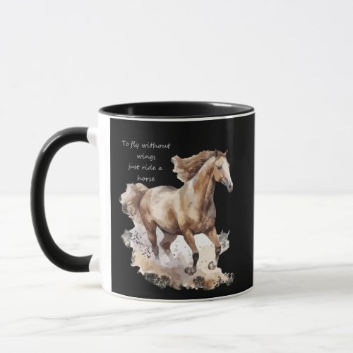 To Fly Without Wings just Ride a Horse Mug