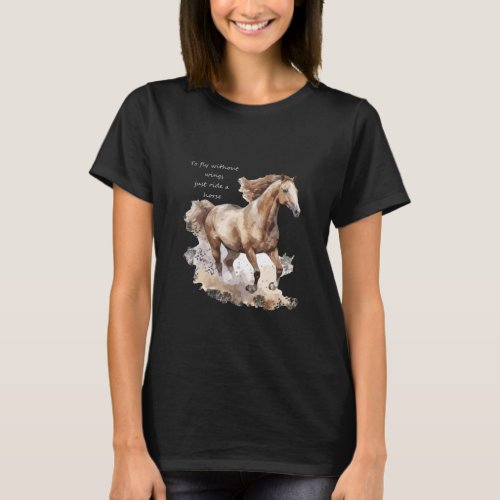 To Fly Without Wings just Ride a Horse T_Shirt