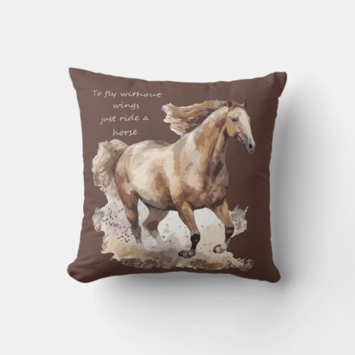 To Fly Without Wings just Ride a Horse  Throw Pillow