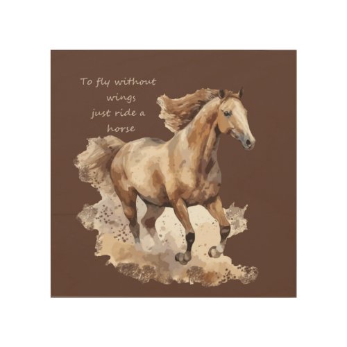 To Fly Without Wings just Ride a Horse  Wood Wall Art