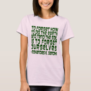 To Forget How to Dig Gandhi Quote T-Shirt