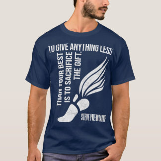 To Give Anything Less Than Best Prefontaine  3 T-Shirt