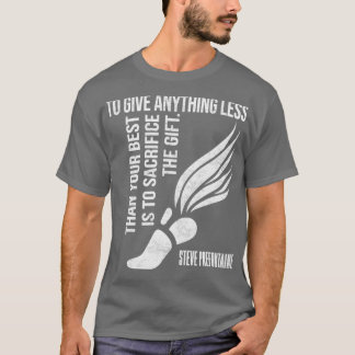 To Give Anything Less Than Best Prefontaine  4 T-Shirt