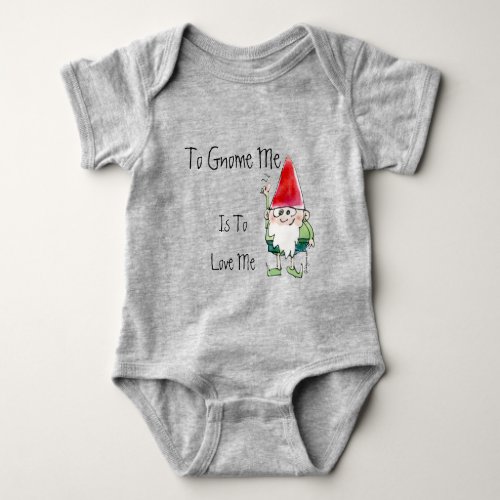 To Gnome Me Is To Love Me Baby Bodysuit