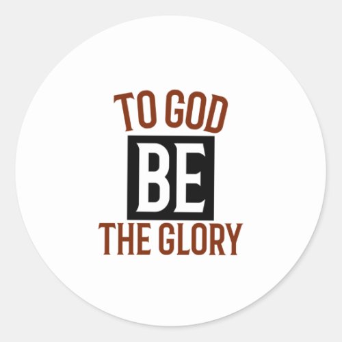 To God be the glory Classic Round Sticker