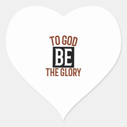 To God be the glory Heart Sticker