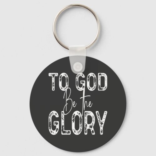 To God Be the Glory quote Christian  1 Inch Round  Keychain