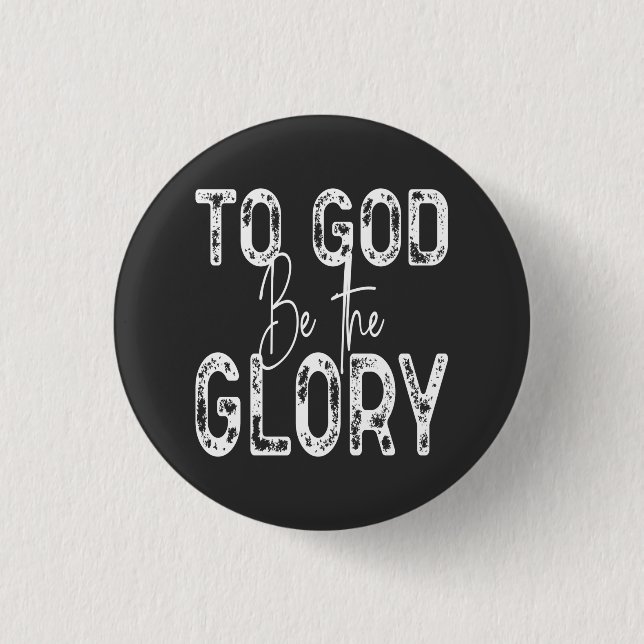 To God Be the Glory quote Christian  Button (Front)
