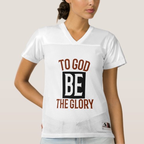 To God be the glory Womens Football Jersey