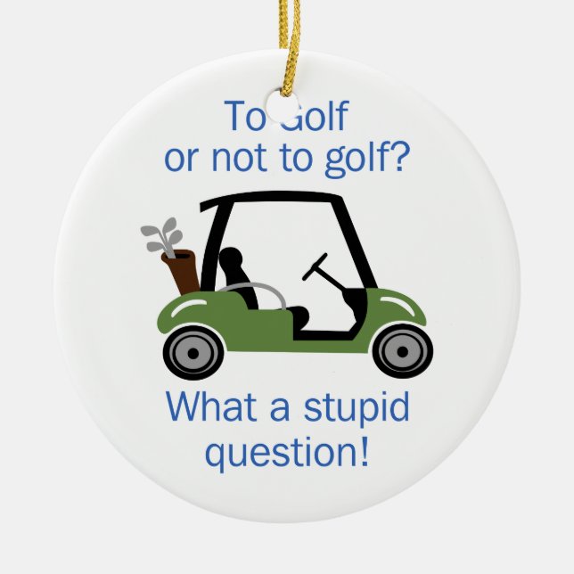 To Golf Or Not Ceramic Ornament (Front)