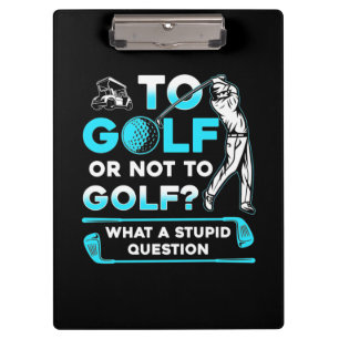 To Golf Or Not To Golf Clipboard