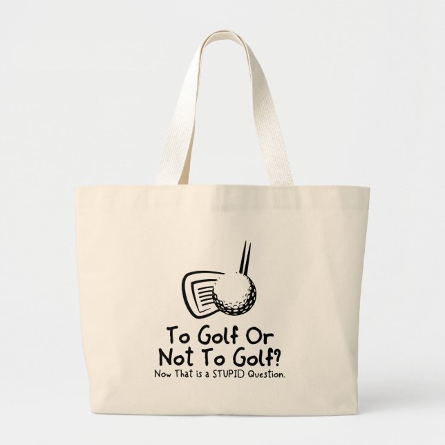 To Golf Or Not To Golf Large Tote Bag (Front)