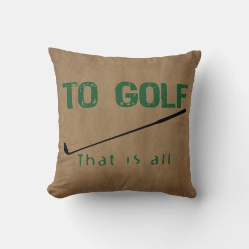 To Golf Throw Pillow