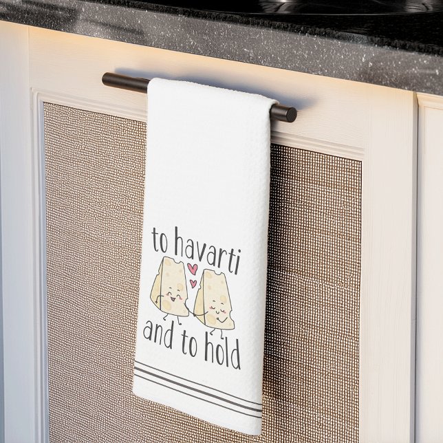 To Havarti & To Hold Cute Funny Cheese Pun Kitchen Towel (Creator Uploaded)