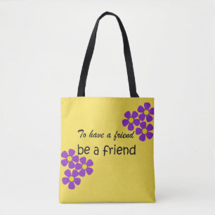 "To have a friend, be a friend" - Friendship Quote Tote Bag