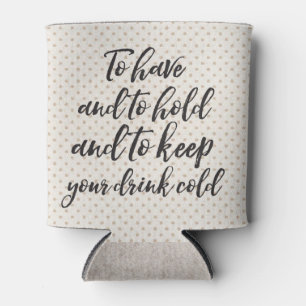 To Have and To Hold Can Coozie