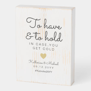 To have and to hold in case you get cold Sign