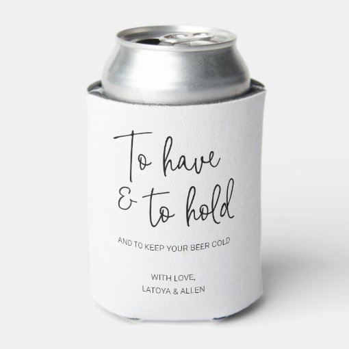 To Have And To Hold Keep Beer Cold Wedding Can Cooler Zazzle