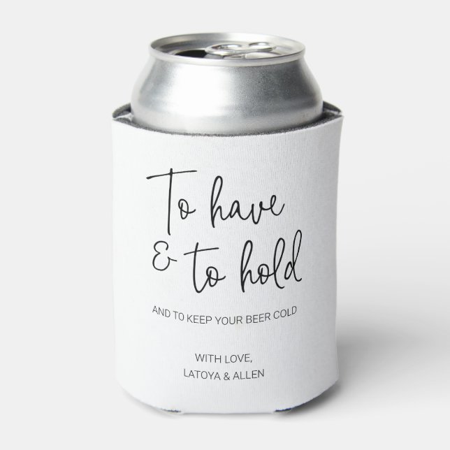 To Have And To Hold Keep Beer Cold Wedding Can Cooler (Can Front)