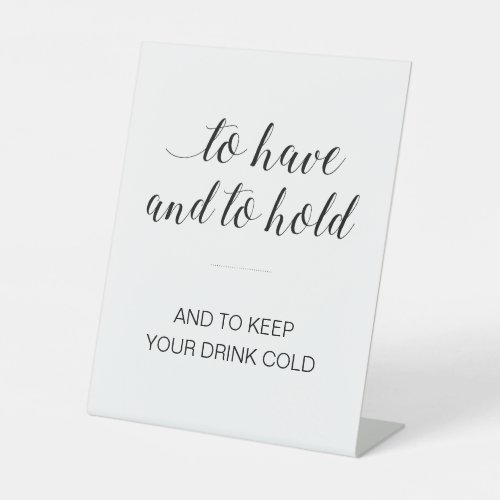 To Have And To Hold Keep Drink Cold Wedding Pedestal Sign