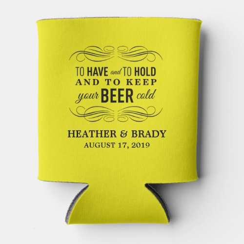 To Have and to Hold Keep your Beer Cold  Wedding Can Cooler