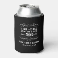 To Have and To Hold and to Keep your Beer Cold Wedding Can Cooler