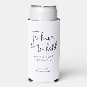 To Have And To Hold Keep Your Seltzer Cold Wedding Can Cooler