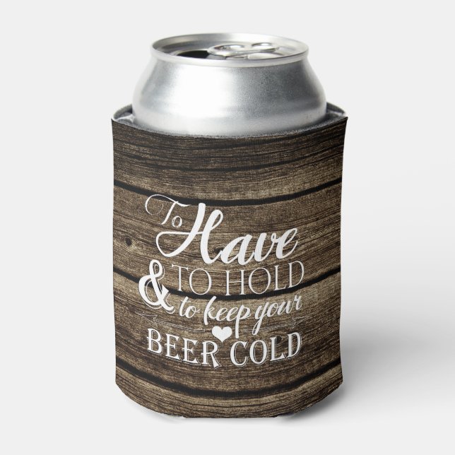 To Have To Hold Barn Wood Rustic Wedding Can Cooler (Can Front)