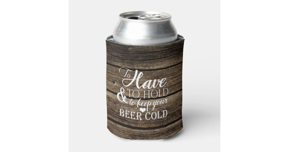 To Have Hold Barn Wood Rustic Wedding Can Cooler Zazzle