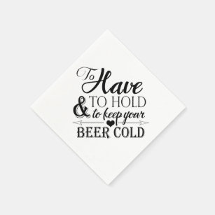 To Have & To Hold Keep Your Beer Cold 1D