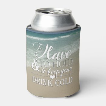 To Have To Hold To Keep Drink Cold Beach Wedding Can Cooler by ModernMatrimony at Zazzle