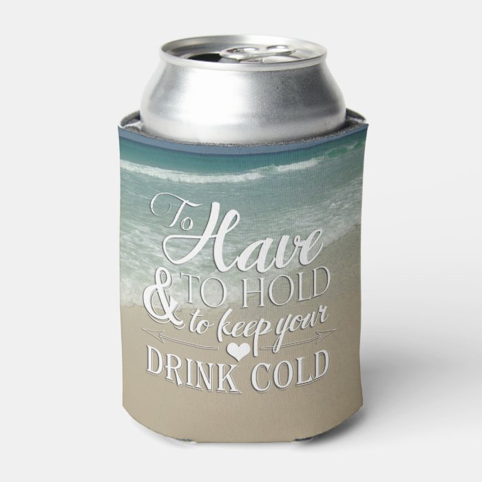 To Have To Hold To Keep Drink Cold Beach Wedding Can Cooler Zazzle