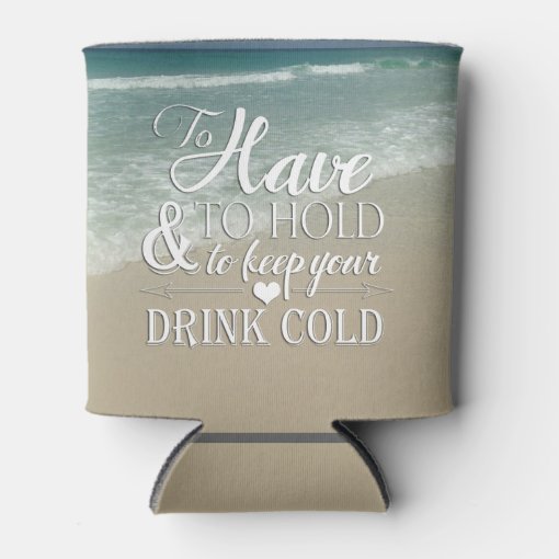 To Have To Hold To Keep Drink Cold Beach Wedding Can Cooler Zazzle