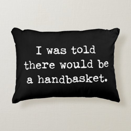 To Hell in a Handbasket Meme Accent Pillow