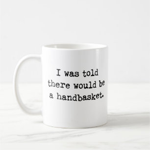 To Hell in a Handbasket Meme Coffee Mug