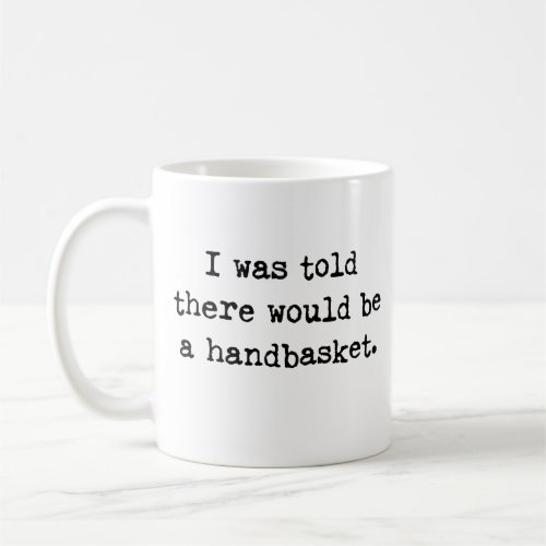 To Hell in a Handbasket Meme Coffee Mug