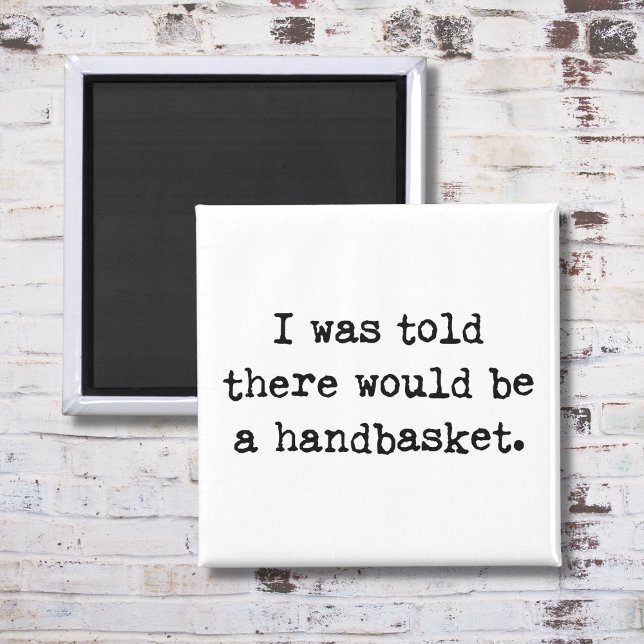 To Hell in a Handbasket Meme Magnet (Creator Uploaded)