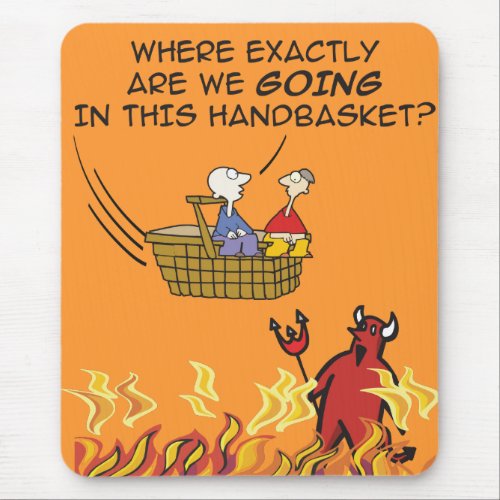To Hell in a Handbasket Mousepad