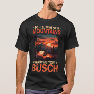 To Hell with Your Mountain Show Busch Funny Hiking T-Shirt