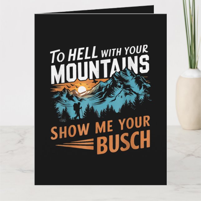 to Hell with Your Mountains Show me Your Busch Card (Front)