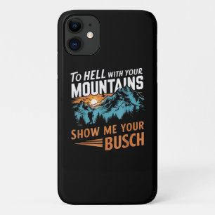 to Hell with Your Mountains Show me Your Busch iPhone 11 Case