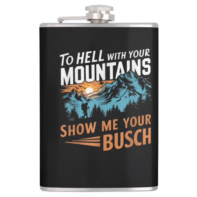to Hell with Your Mountains Show me Your Busch Flask (Front)