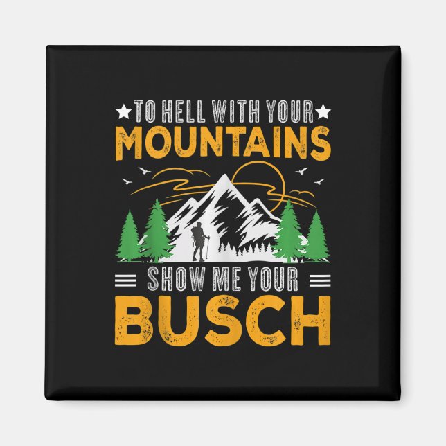 To Hell With Your Mountains Show Me Your Busch Fun Magnet (Front)