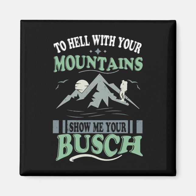 To Hell With Your Mountains Show Me Your Busch Fun Magnet (Front)