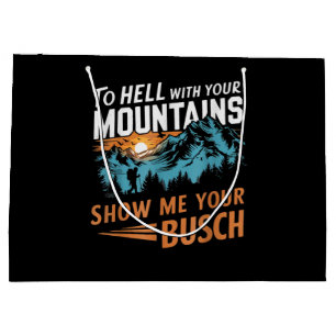 to Hell with Your Mountains Show me Your Busch Large Gift Bag