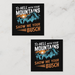 to Hell with Your Mountains Show me Your Busch Note Card