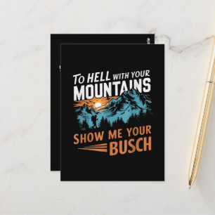 to Hell with Your Mountains Show me Your Busch Postcard